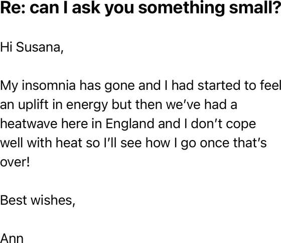 Email from Ann: her insomnia has gone and she felt an uplift in energy